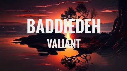 Valiant - Baddiedeh (Official Lyric Video)