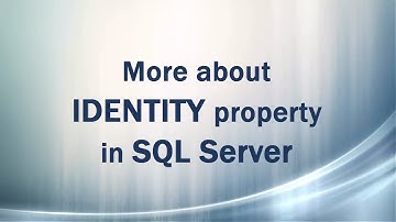 IDENTITY property (Part 3/3) More about IDENTITY in SQL Server