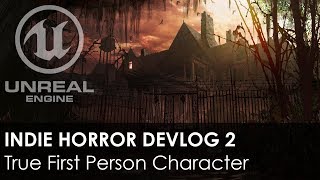 Indie Horror Game Devlog 2 : True First Person Character With Proper Root Motion : UE4
