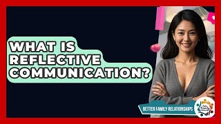 What Is Reflective Communication - Better Family Relationships