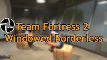 How To Run Team Fortress 2 In Windowed Borderless Mode (Source Games)
