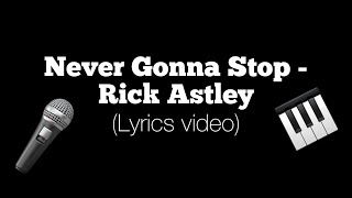 Rick Astley - Never Gonna Stop (Lyrics)