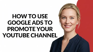 HOW TO USE GOOGLE ADS TO PROMOTE YOUR YOUTUBE CHANNEL - Julia