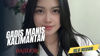 GADIS MANIS KALIMANTAN ~ SILVI RISVIANI (BAJIDOR) 