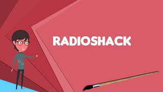 What is RadioShack? Explain RadioShack, Define RadioShack, Meaning of RadioShack
