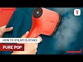 How to steam clothing  pure pop