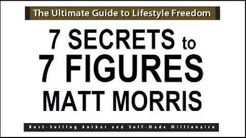 7 SECRETS TO 7 FIGURES BY MATT MORRIS