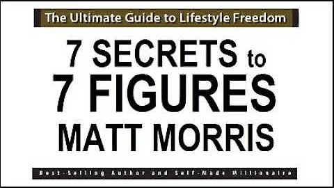 7 SECRETS TO 7 FIGURES BY MATT MORRIS