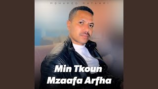 Min Tkoun Mzaafa Arfha