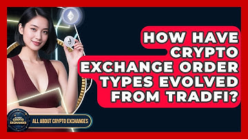 How Have Crypto Exchange Order Types Evolved From Tradfi? - All About Crypto Exchanges