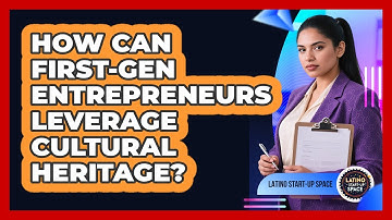 How Can First-gen Entrepreneurs Leverage Cultural Heritage? - Latino Start Up Space