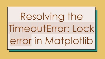 Resolving the TimeoutError: Lock error in Matplotlib