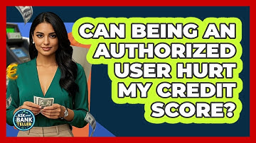Can Being An Authorized User Hurt My Credit Score?