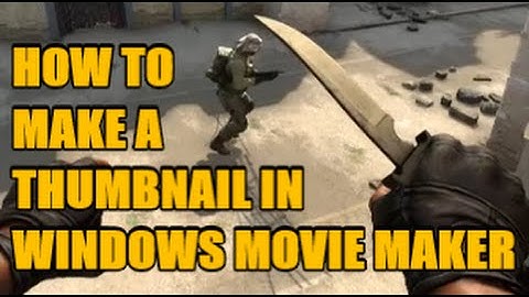 How To Make a Thumbnail For YouTube with Windows Movie Maker