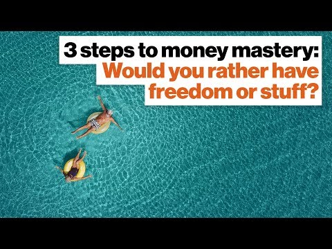 3 steps to money mastery: Would you rather have freedom or stuff? - Vicki Robin