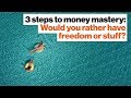 3 steps to money mastery: Would you rather have freedom or stuff? - Vicki Robin