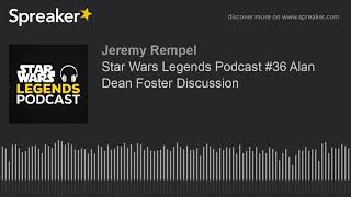 Star Wars Legends Podcast #36 Alan Dean Foster Discussion