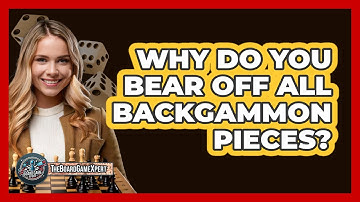Why Do You Bear Off All Backgammon Pieces?