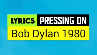 Pressing On Lyrics_Bob Dylan 1980