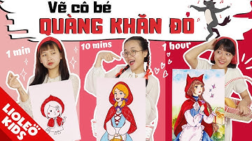 [Truyện chưa kể] Truy tìm Khăn Đỏ mất tích! Thi vẽ CÔ BÉ QUÀNG KHĂN ĐỎ 1 phút vs 10 phút vs 1 tiếng