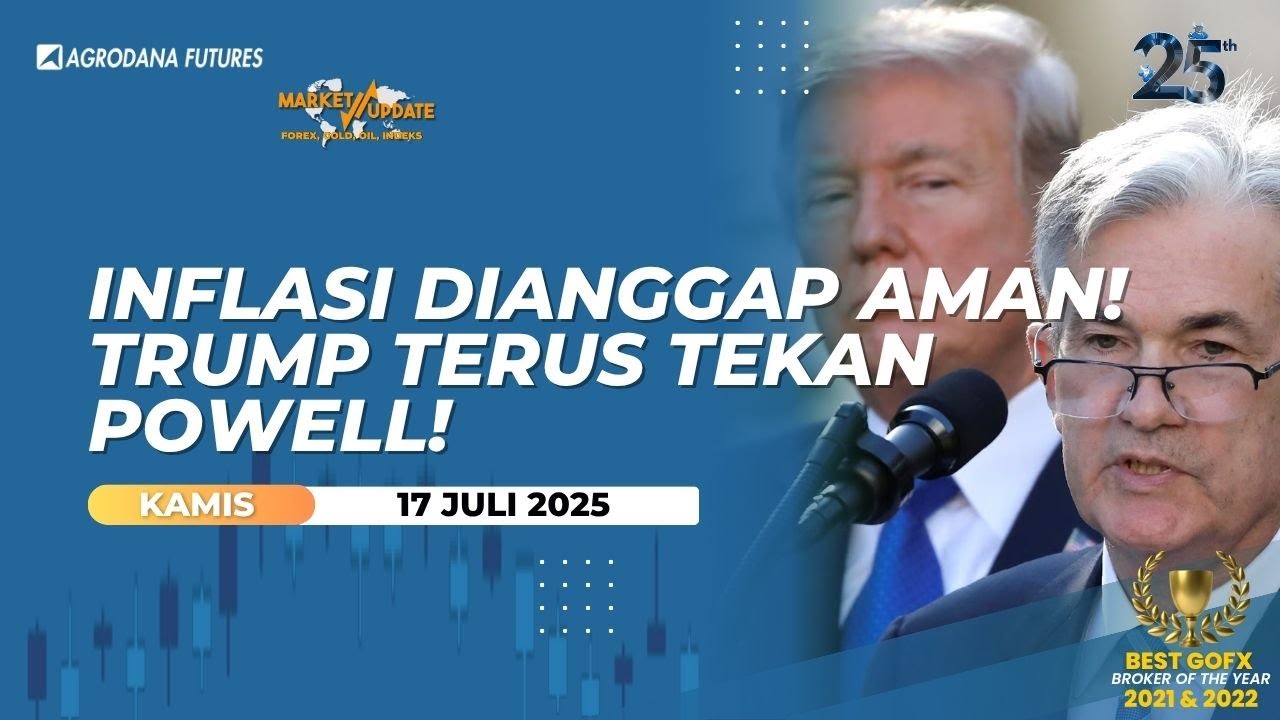 Inflasi Dianggap Aman! Trump Terus Tekan Powell!-Market Update 17 Juli 2025