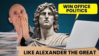 How To WIN Office Politics: Alexander the Great's Winning Strategy