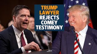 Trump lawyer rejects Comey testimony, suggests prosecution