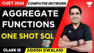 Aggregate Functions | One Shot SQL | Computer Science | CUET 2024 | Ashish Gwalani #cuet2024 #sql
