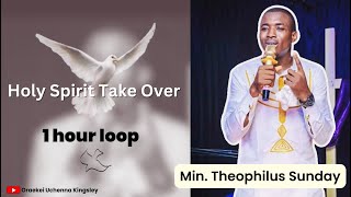 Holy Spirit Take Over  ||  Theophilus Sunday || 1 hour loop