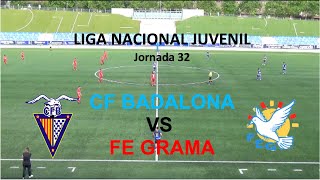 CF BADALONA vs FE GRAMA【LIGA NACIONAL JUVENIL 2021/2022_JORNADA 32】