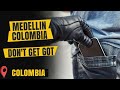 Medellin Colombia - Don't Get "GOT" - Avoid Scams & Pickpockets