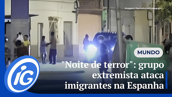 "Noite de terror": grupo extremista ataca imigrantes na Espanha