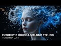 Together Lost | Futuristic House & Melodic Techno Journey 2025