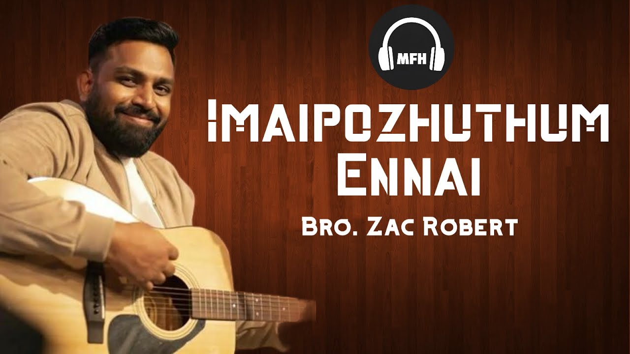 Imaipozhuthum Ennai  Tamil Christian Song  Bro Zac Robert  Music From Heaven