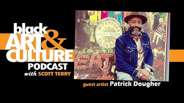 The Black Art & Culture Podcast with Scott Terry - Patrick Dougher