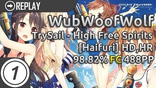 WubWoofWolf | TrySail - High Free Spirits [Haifuri] HD,HR FC 98.82% | 488pp #1