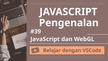 [Belajar dengan VSCode] Pengenalan JavaScript #39 JavaScript dan WebGL