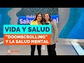 Salud Mental: &quot;Doomscrolling&quot;, ¿cómo nos afectan las noticias negativas?