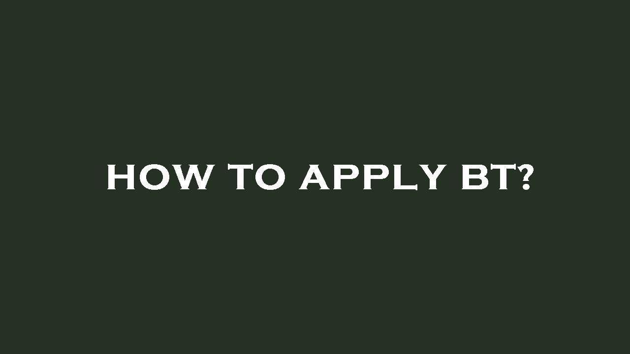 How to apply bt?
