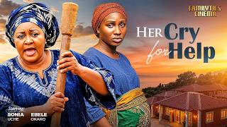 HER CRY FOR HELP - SONIA UCHE, EBELE OKARO - Nigerian Movie
