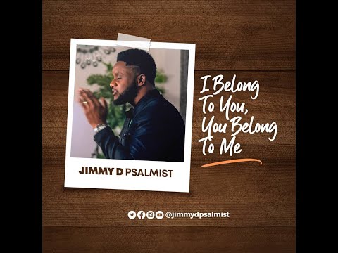 I BELONG TO YOU, YOU BELONG TO ME - JIMMY D PSALMIST