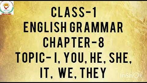 Topic- I, You, He, She, It, We, They - Ch-8 Eng. Gram. - I