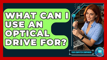 What Can I Use An Optical Drive For? - Your Computer Companion