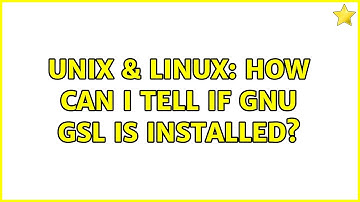 Unix & Linux: How can I tell if GNU GSL is installed?