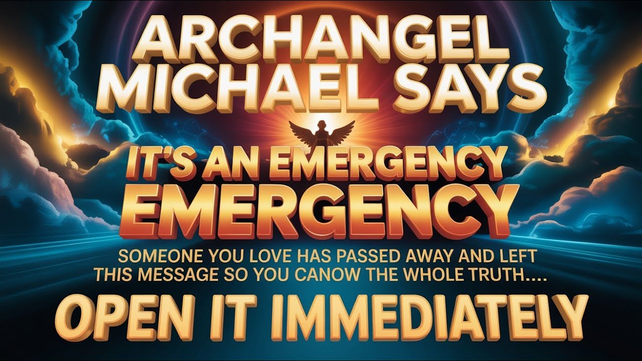 ARCHANGEL MICHAEL SAYS: It's an Emergency – A Message from Someone You Love Who's Passed Away!