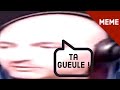 « Ta gu€ule ! » MEME