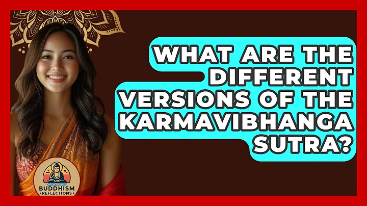 What Are The Different Versions Of The Karmavibhanga Sutra? - Buddhism Reflections