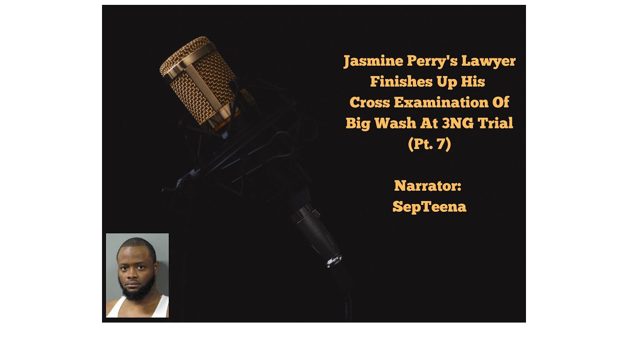 Jasmine Perry's lawyer finishes up his cross examination of Big Wash at