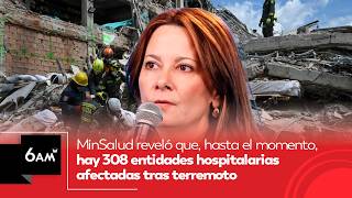 MinSalud reveló que hay 308 entidades hospitalarias afectadas tras terremoto | 6AM W