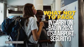 What NOT to Pack in Carry On Bag in 2024 (TSA Airport Security)